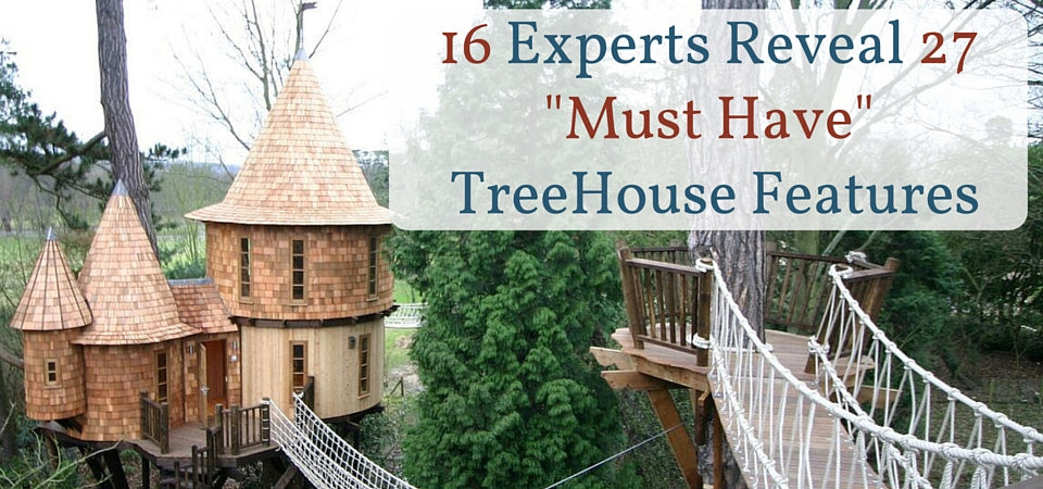 16 Experts Reveal 27 "Must Have" Treehouse Features