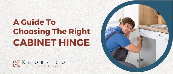 A Guide To Choosing The Right Cabinet Hinge