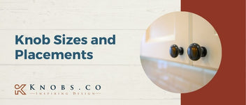 Ultimate Guide to Knob Sizes and Placements | Knobs.co